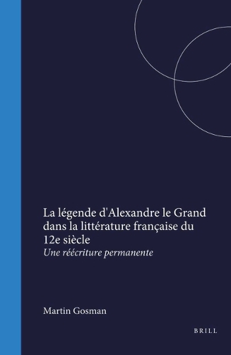 La légende d'Alexandre le Grand dans la littérature française du 12e siècle