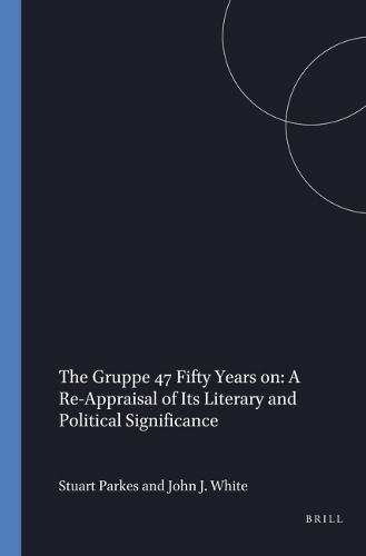 The Gruppe 47 Fifty Years on A Re-Appraisal of Its Literary and Political Significance