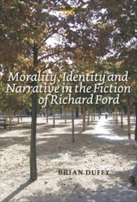 Morality, Identity and Narrative in the Fiction of Richard Ford