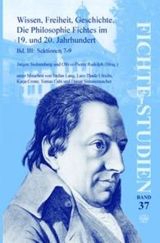 Wissen, Freiheit, Geschichte: Die Philosophie Fichtes im 19. und 20. Jahrhundert. Band III