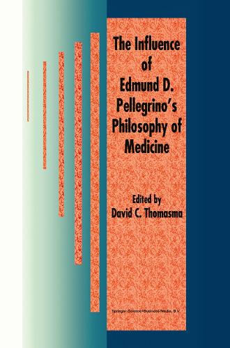 The Influence of Edmund D. Pellegrino’s Philosophy of Medicine