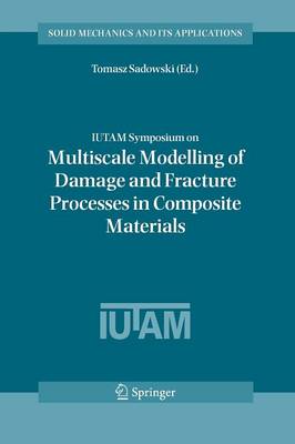 IUTAM Symposium on Multiscale Modelling of Damage and Fracture Processes in Composite Materials