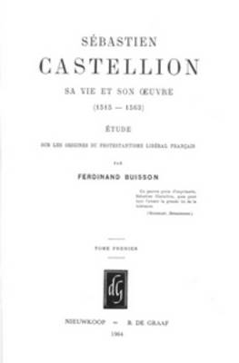 Sebastien Castellion, sa vie et son oeuvre (1515-1563) (2 Vols.)