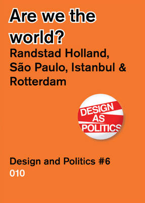 Are We the World? - Randstad Holland Vs. Sao Paulo, Detroit, Istanbul. Design and Politics #6