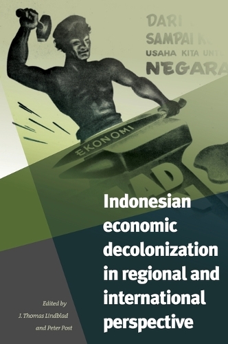 Indonesian Economic Decolonization in Regional and International Perspective