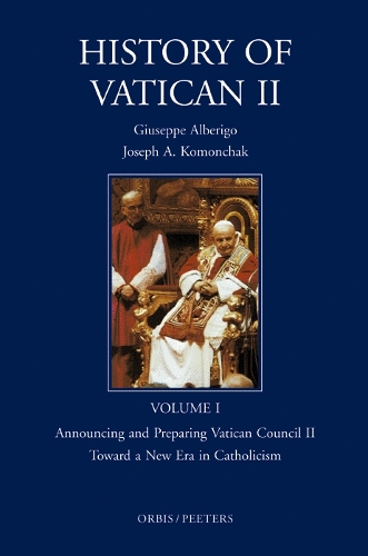 History of Vatican II, Vol. I. Announcing and Preparing Vatican Council II. Toward a New Era in Catholicism