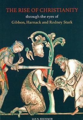 The Rise of Christianity through the eyes of Gibbon, Harnack and Rodney Stark