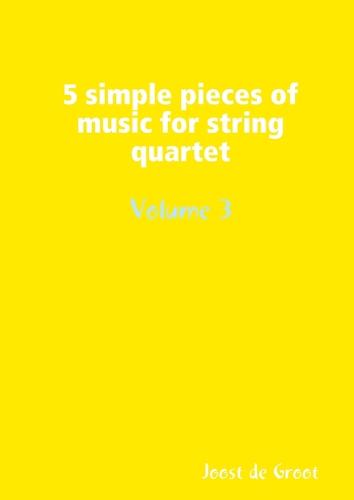 5 simple pieces of music for string quartet Volume 3