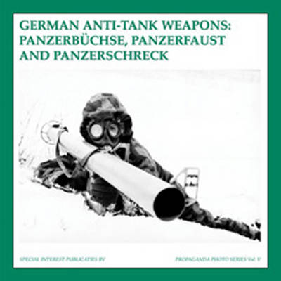German Anti-Tankweapons: PanzerbuChse, Panzerfaust and Panzerschreck
