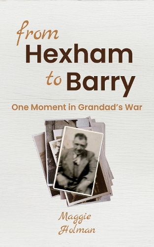 From Hexham to Barry - One Moment in Grandad's War