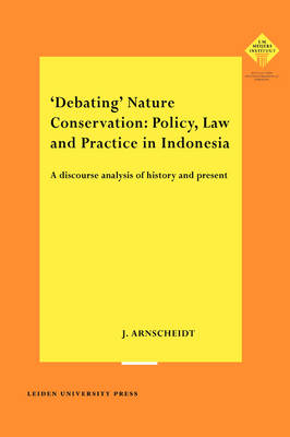 'Debating' Nature Conservation: Policy, Law and Practice in Indonesia