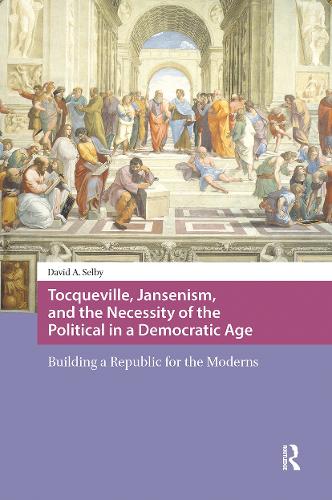 Tocqueville, Jansenism, and the Necessity of the Political in a Democratic Age