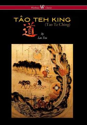 Tao Teh King (Tao Te Ching - Wisehouse Classics Edition)