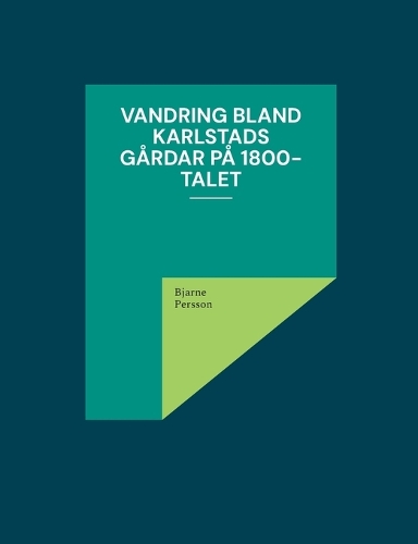 Vandring bland Karlstads gårdar på 1800-talet