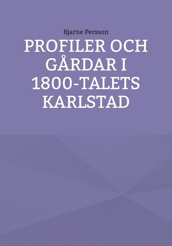 Profiler och gårdar i 1800-talets Karlstad
