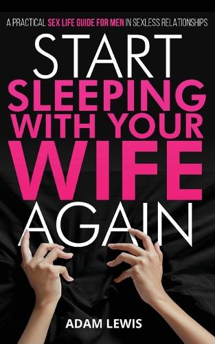 Start Sleeping with Your Wife Again