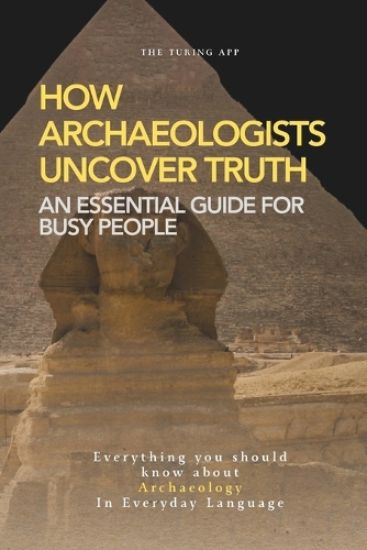 How Archaeologists Uncover Truth