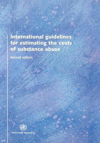 International Guidelines for Estimating the Costs of Substance Abuse