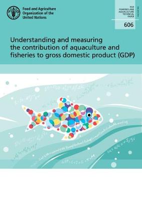 Understanding and measuring the contribution of aquaculture and fisheries to gross domestic product (GDP)
