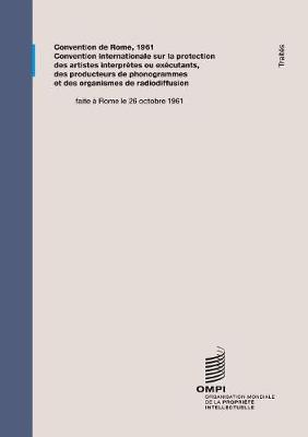 Convention internationale sur la protection des artistes interpretes ou executants, des producteurs de phonogrammes et des organismes de radiodiffusion