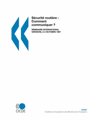 S?Curit? Routi?RE : Comment Communiquer ?: S?Minaire International - Varsovie, 2-3 Octobre 1997