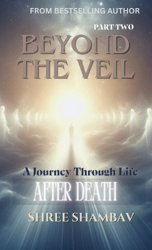 Beyond the Veil - A Journey Through Life After Death - Part Two