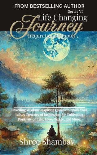 Life Changing Journey - Inspirational Quotes - Series - VI