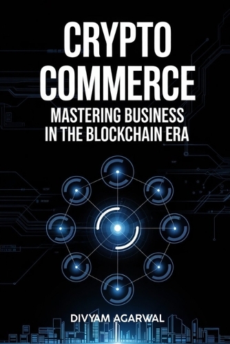 Crypto Commerce: Mastering Business in the Blockchain Era