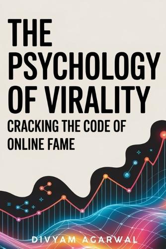 The Psychology of Virality: Cracking the Code of Online Fame