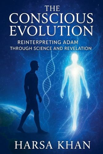 The Conscious Evolution: Reinterpreting Adam Through Science and Revelation (EditionFirst Edition )