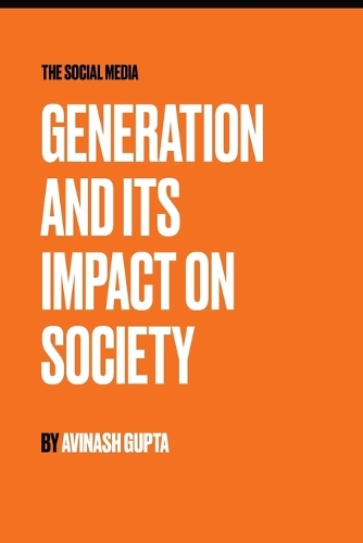 THE SOCIAL MEDIA - GENERATION AND ITS IMPACT ON SOCIETY
