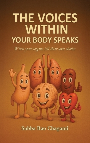 The Voices Within: Your Body Speaks, When your organs tell their own Stories