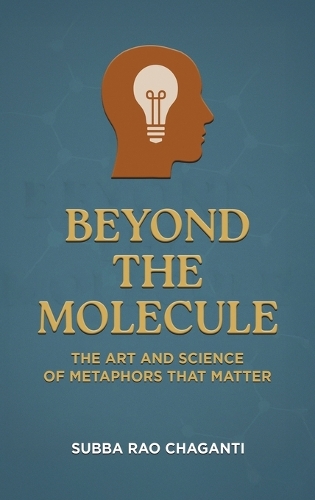 Beyond the Molecule: The Art and Science of Metaphors That Matter