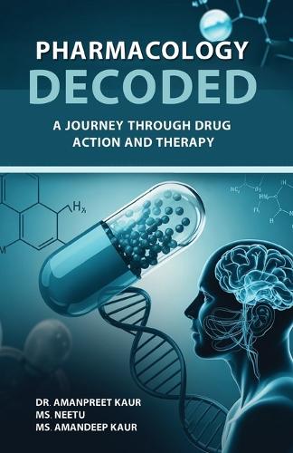 Pharmacology Decoded : A Journey Through Drug Action and Therapy