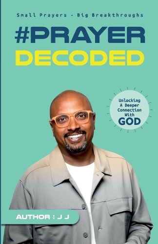 Prayer Decoded: Small Prayers Big Breakthroughs