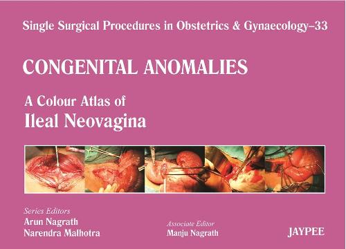 Single Surgical Procedures in Obstetrics and Gynaecology - 33 - Congenital Anomalies: A Colour Atlas of Ileal Neovagina