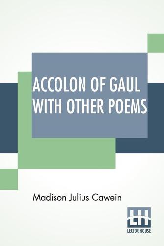 Accolon Of Gaul With Other Poems
