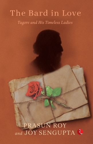 THE BARD IN LOVE Tagore and His Timeless Ladies