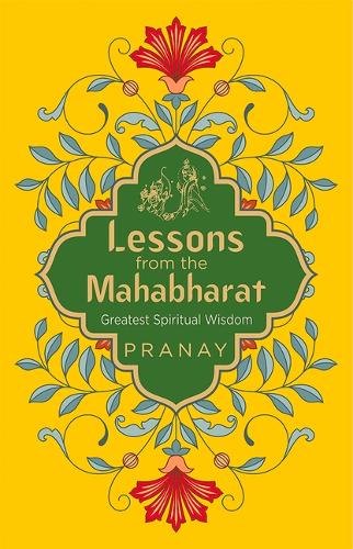 Lessons from the Mahabharat Greatest Spiritual Wisdom