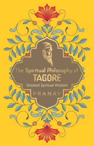 The Spiritual Philosophy of Tagore, Greatest Spiritual Wisdom