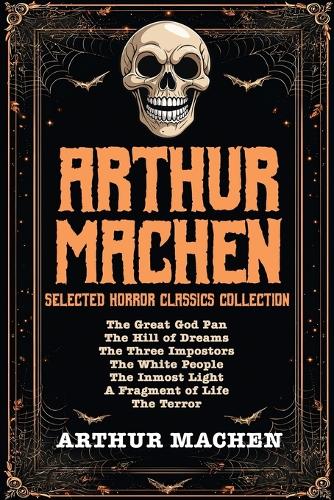 Arthur Machen Selected Horror Classics Collection