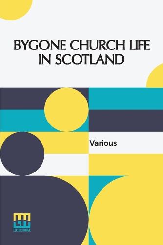 Bygone Church Life In Scotland