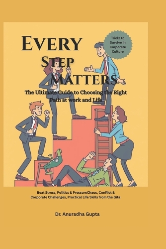 Every Step Matters - The Ultimate Guide to Choosing the Right Path at work and in Life