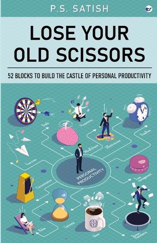 Lose your old scissors: 52 aspects to lead oneself through personal productivity