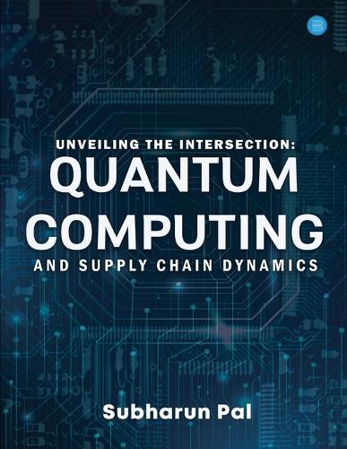 Unveiling the Intersection Quantum Computing and Supply Chain Dynamics