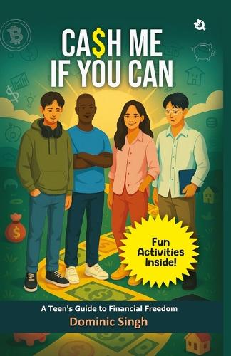 Cash Me If You Can: A Teen's Guide to Financial Freedom