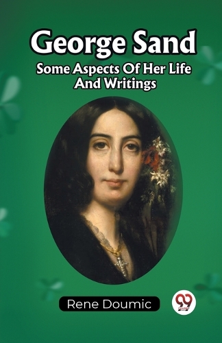 George SandSome Aspects Of Her Life And Writings (Edition2023)