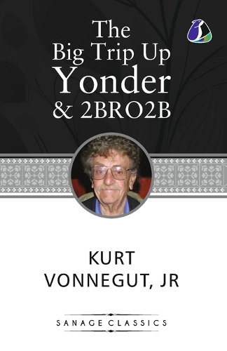 Kurt Vonnegut Collection The Big Trip Up Yonder & 2 B R 0 2 B