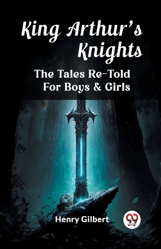 King Arthur'S KnightsThe Tales Re-Told For Boys & Girls (Edition2023)