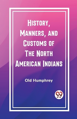History, Manners, and Customs of the North American Indians (Edition2023)